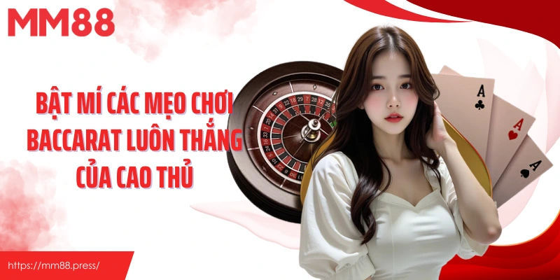 Bật mí các mẹo chơi baccarat luôn thắng của cao thủ