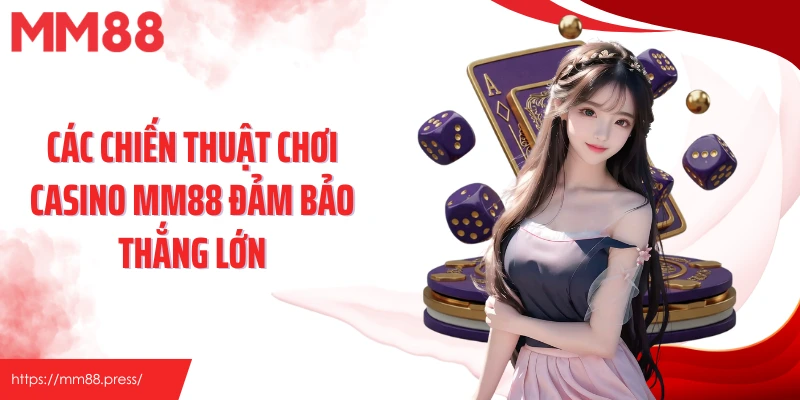 Các chiến thuật chơi casino MM88 đảm bảo thắng lớn
