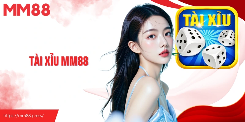 Tài Xỉu MM88 - Siêu Phẩm Game Khuấy Đảo Nhà Cái Cá Cược
