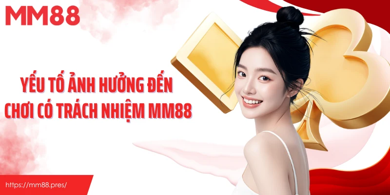 Yếu tố ảnh hưởng đến chơi có trách nhiệm MM88